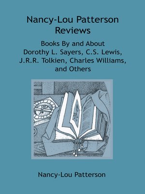 cover image of Nancy-Lou Patterson Reviews Books by and About Dorothy L. Sayers, C.S. Lewis, J.R.R. Tolkien, Charles Williams, and Others
